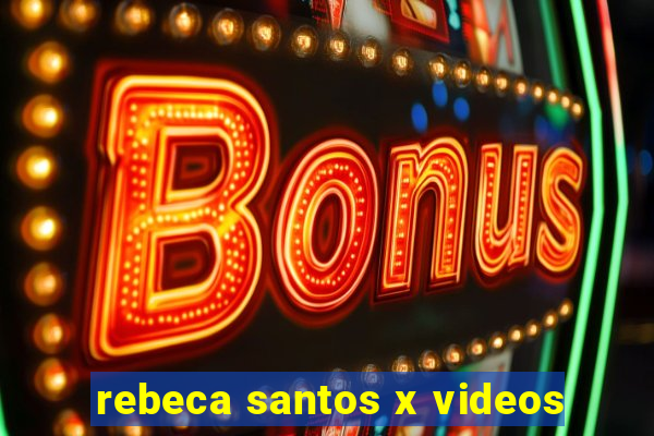 rebeca santos x videos